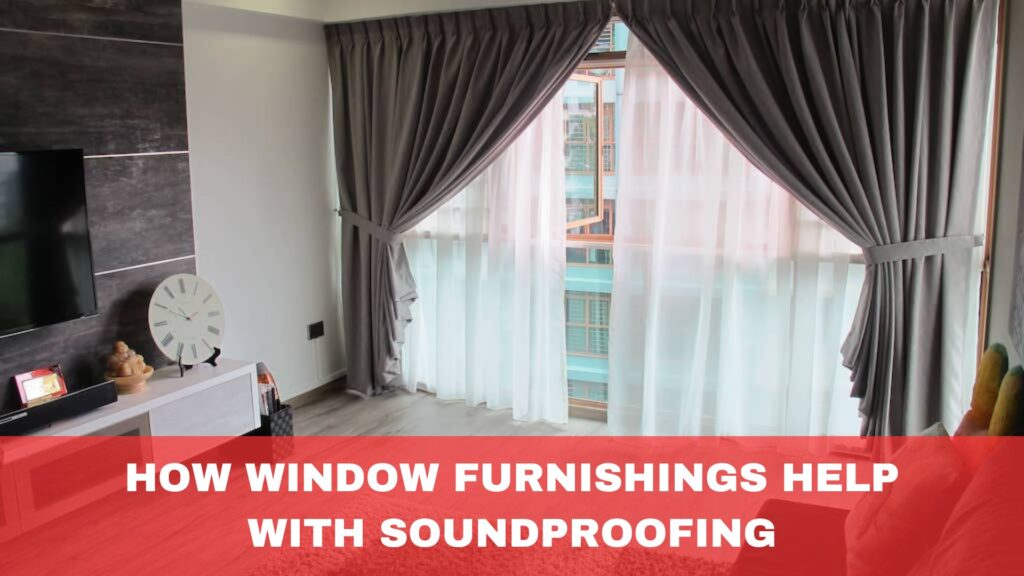 How Window Furnishings Help with Soundproofing