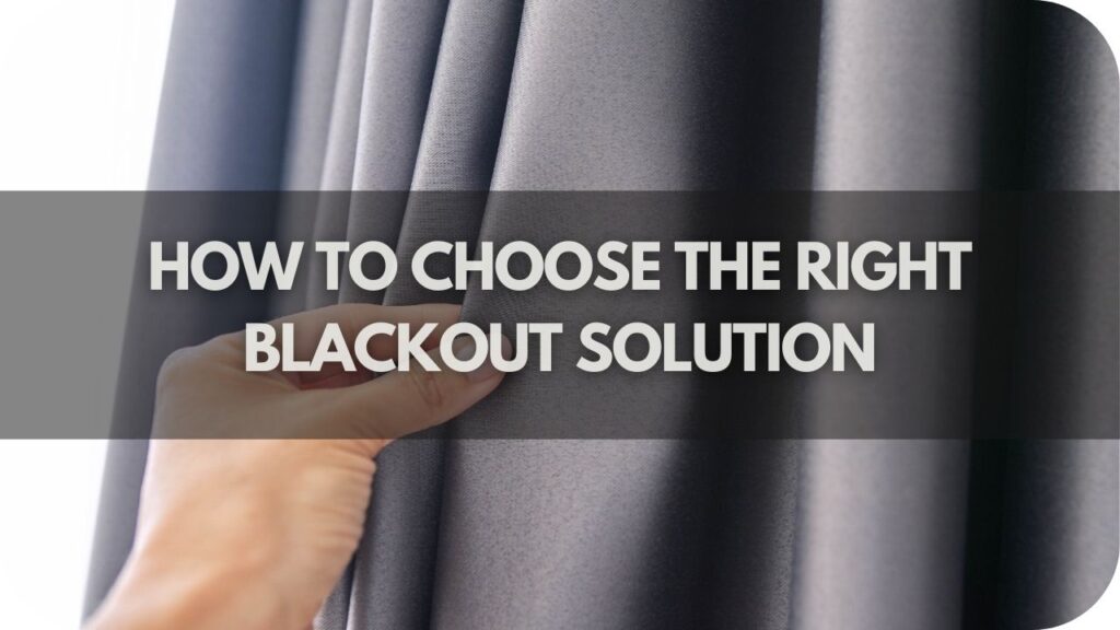 How to Choose the Right Blackout Solution