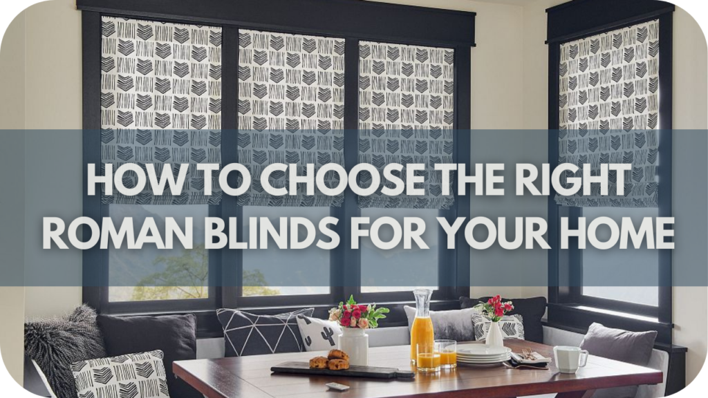 How to Choose the Right Roman Blinds for Your Home