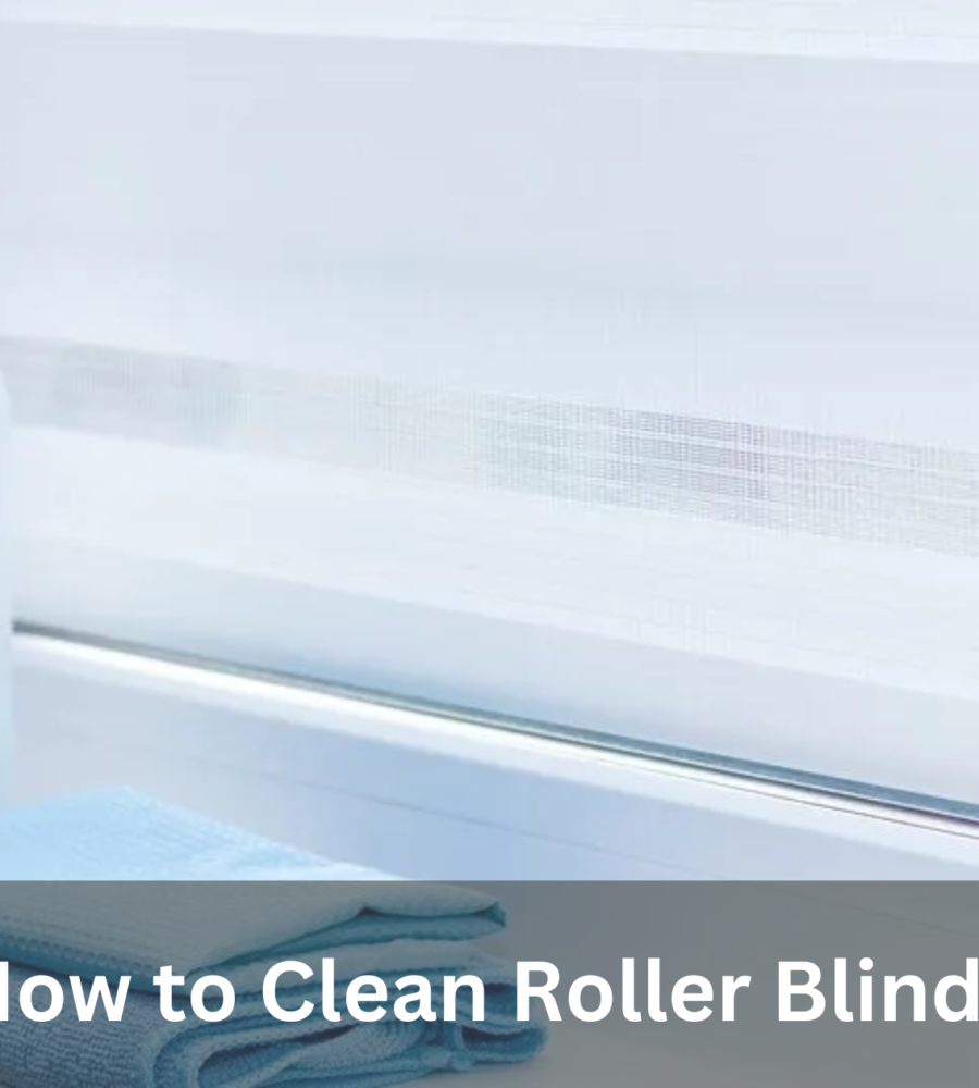 How to Clean Roller Blinds