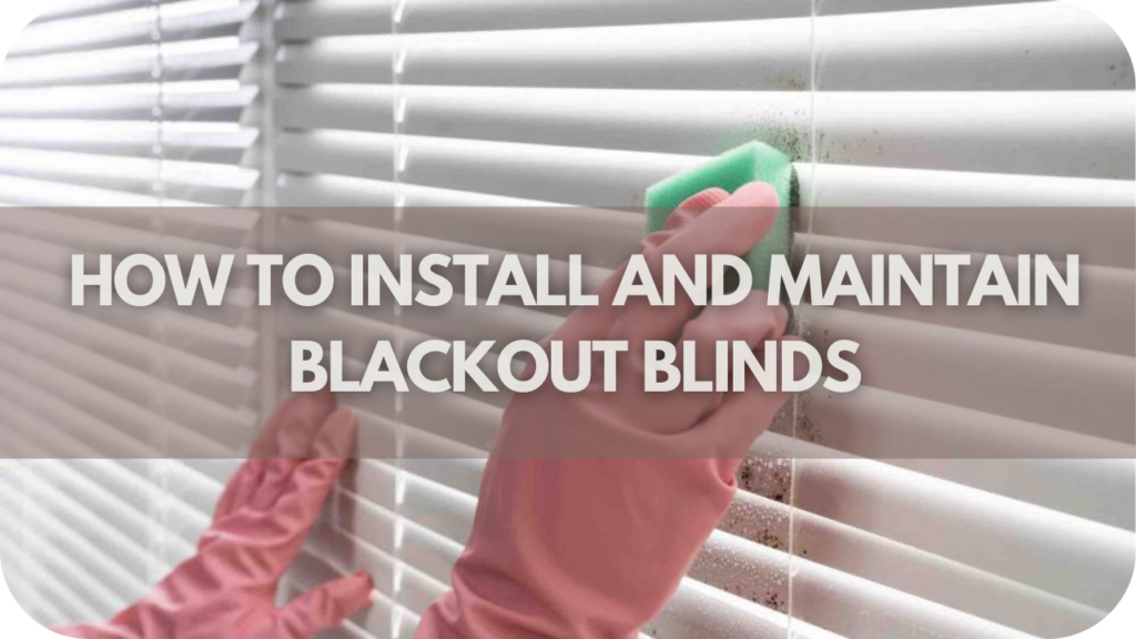 How to Install and Maintain Blackout Blinds