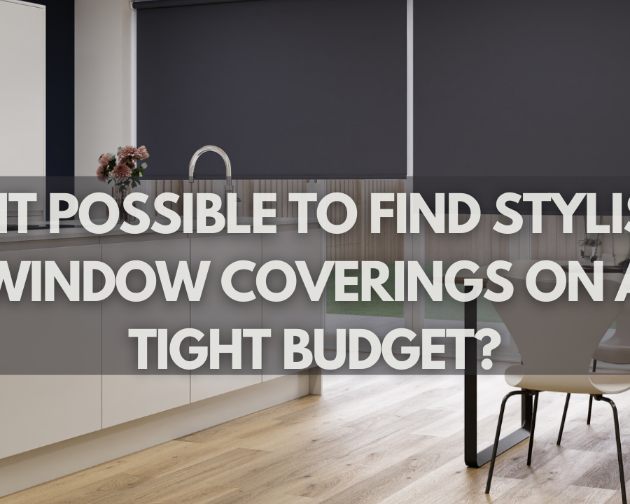 Is It Possible to Find Stylish Window Coverings on a Tight Budget?