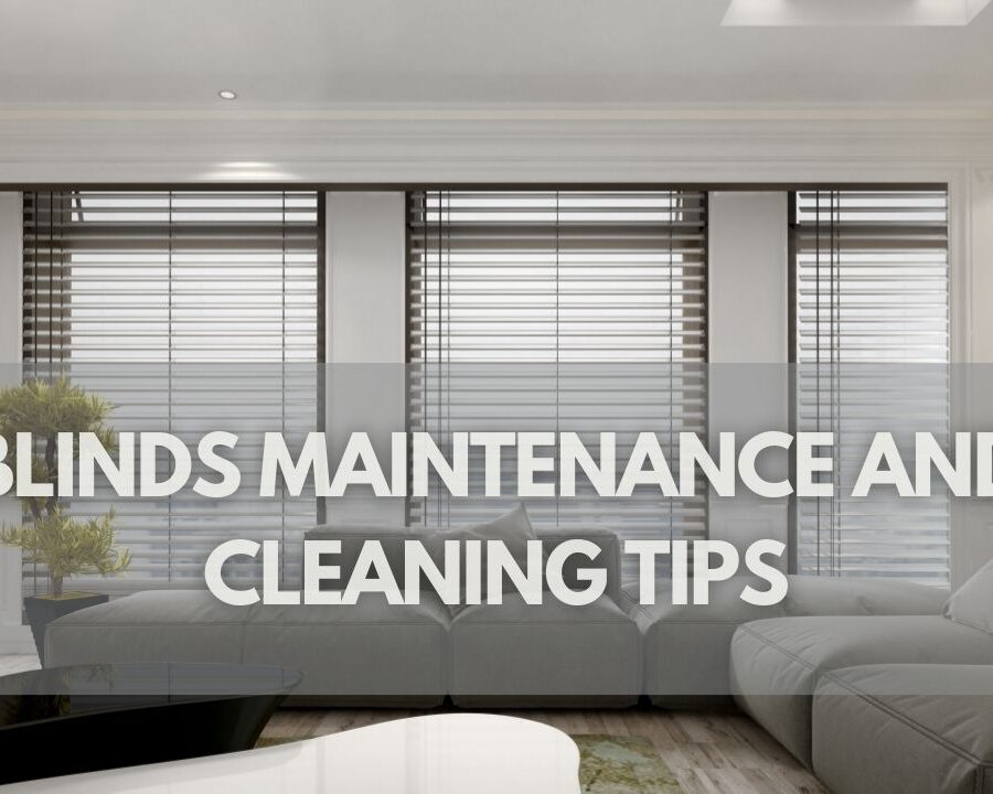 Blinds Maintenance and Cleaning Tips: Keep Your Window Treatments Looking Like New