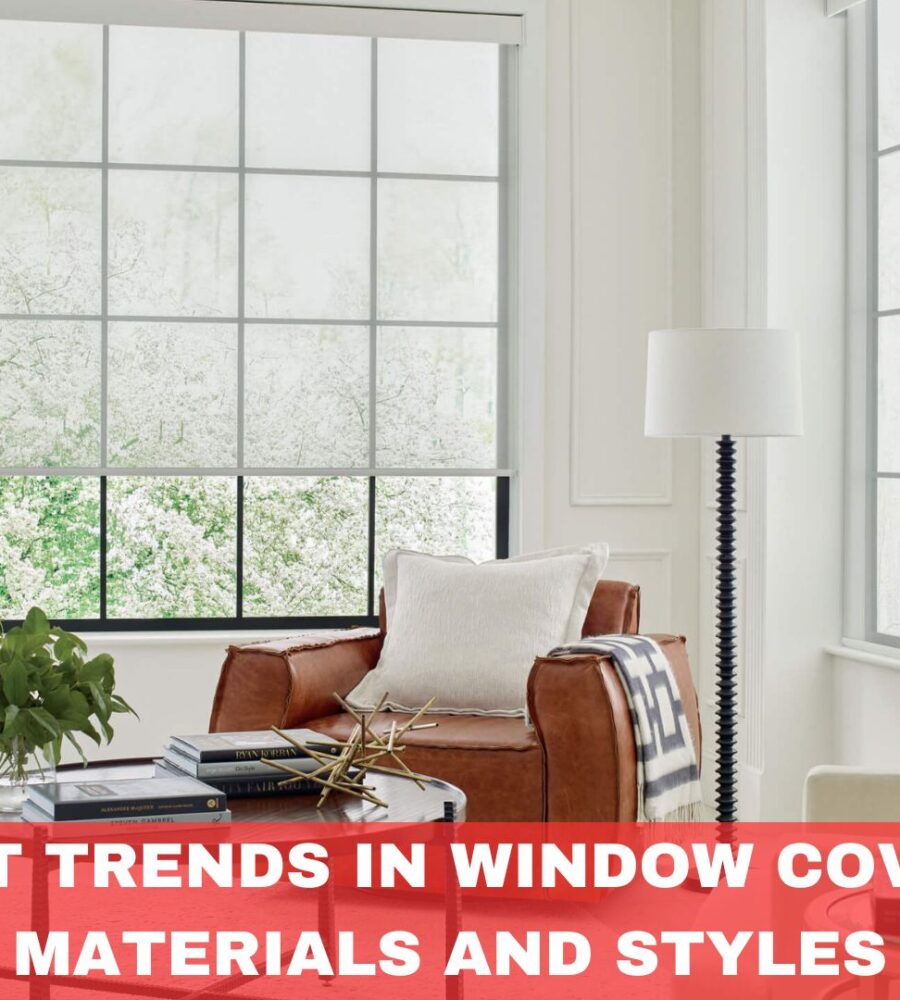 Latest Trends in Window Covering Materials and Styles