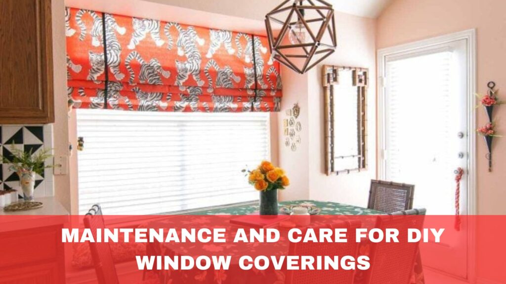 Maintenance and Care for DIY Window Coverings