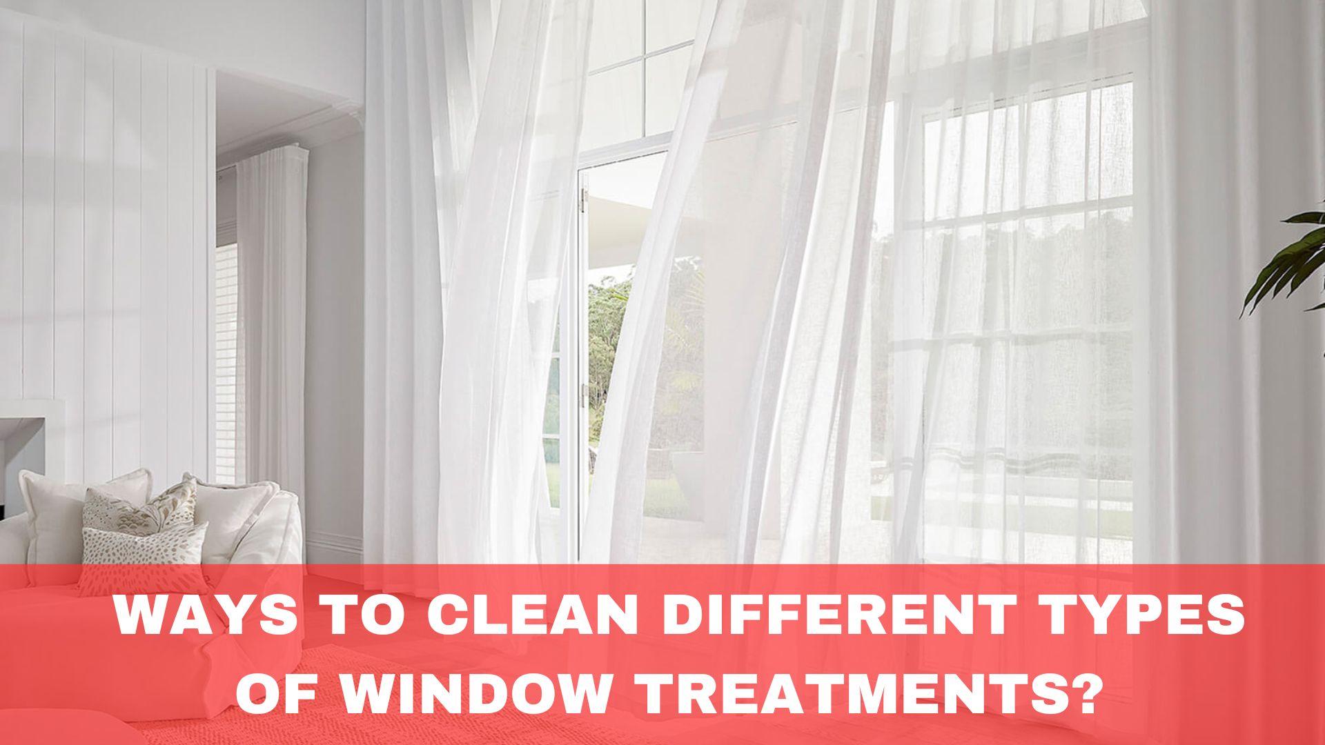 Best Ways to Clean Different Types of Window Treatments?