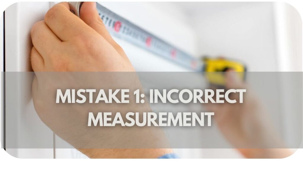 Mistake 1: Incorrect measurement