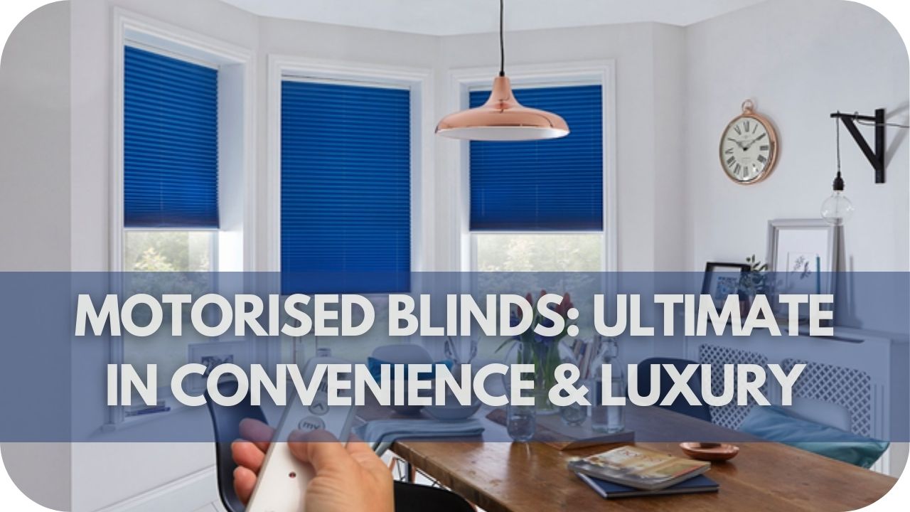 Motorised Blinds The Ultimate in Convenience and Luxury