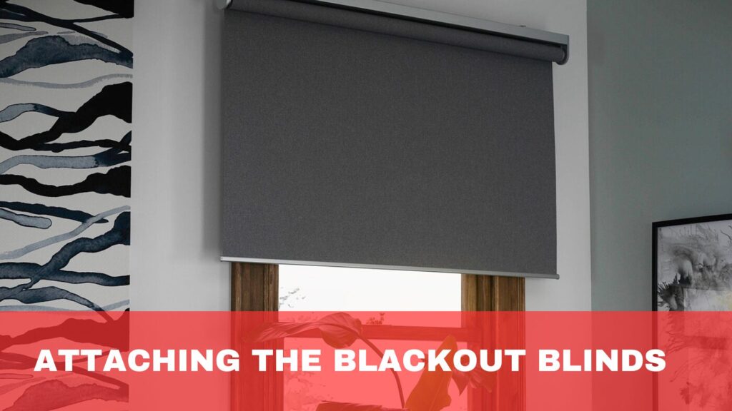 Attaching the blackout blinds