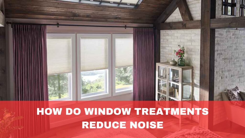 How Do Window Treatments Reduce Noise?