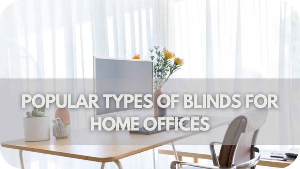 Popular Types of Blinds for Home Offices