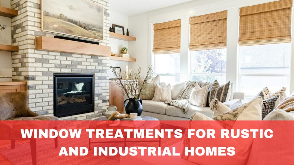 Window Treatments for Rustic and Industrial Homes