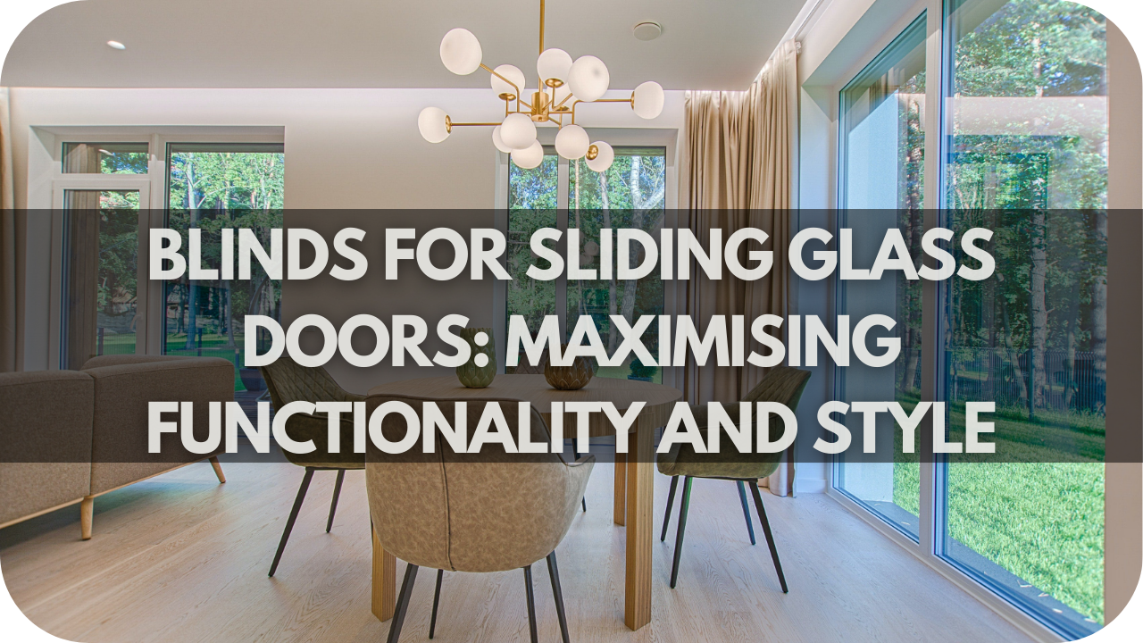 Blinds for Sliding Glass Doors: Maximising Functionality and Style