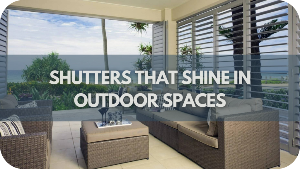 Shutters That Shine in Outdoor Spaces