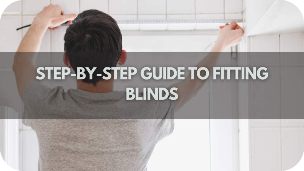 Step-by-Step Guide to Fitting Blinds