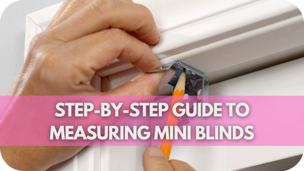 Step-by-Step Guide on How to Measure Mini Blinds