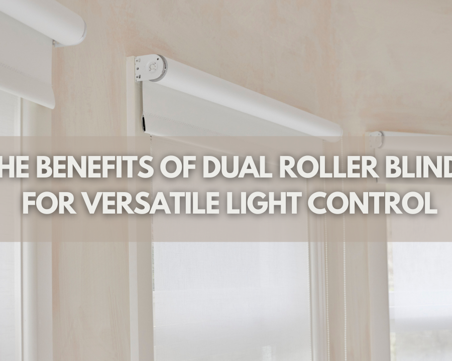 The Benefits Of Dual Roller Blinds For Versatile Light Control