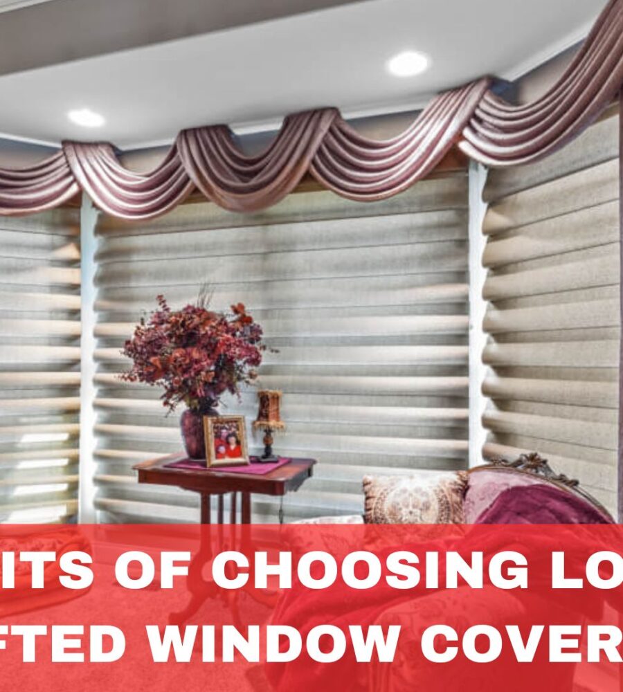 The Benefits of Choosing Locally Crafted Window Coverings