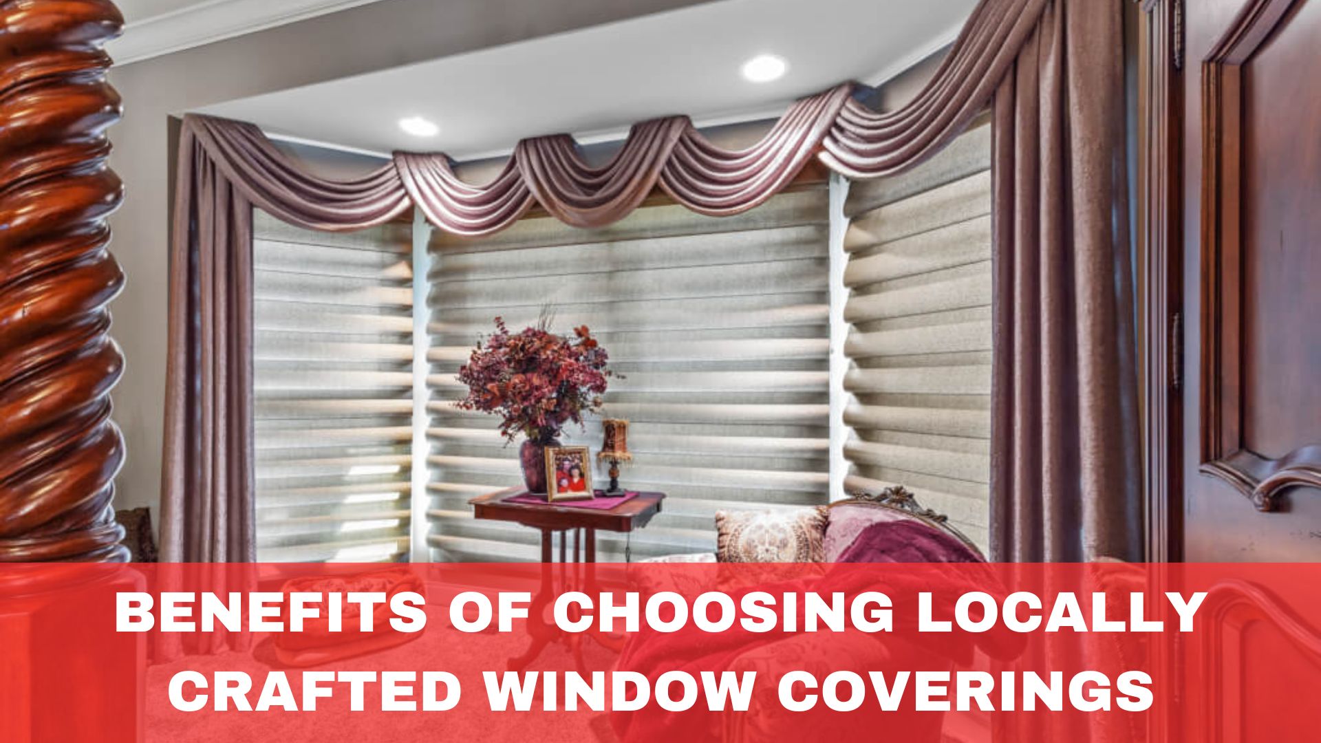 The Benefits of Choosing Locally Crafted Window Coverings