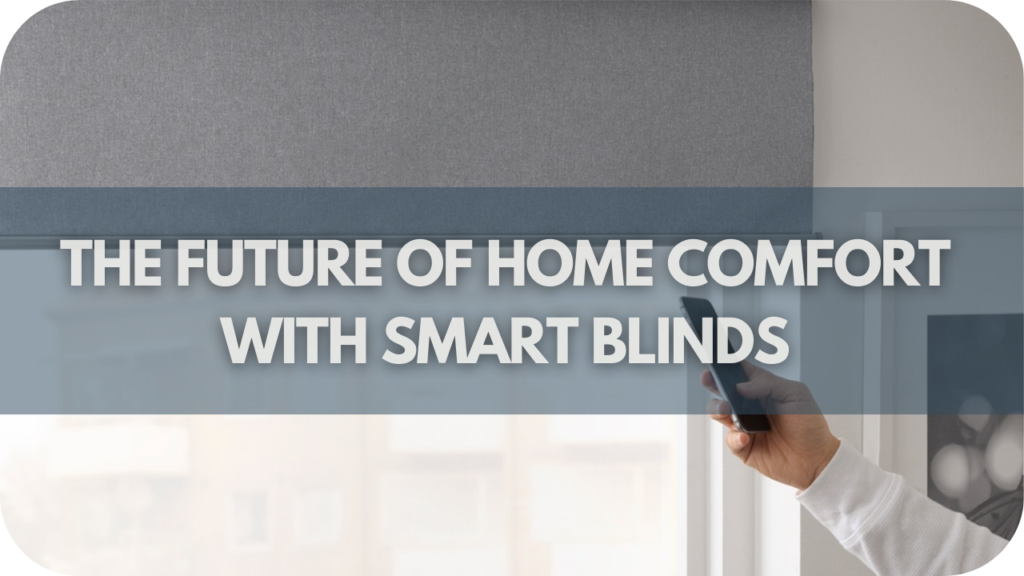 The Future of Home Comfort with Smart Blinds