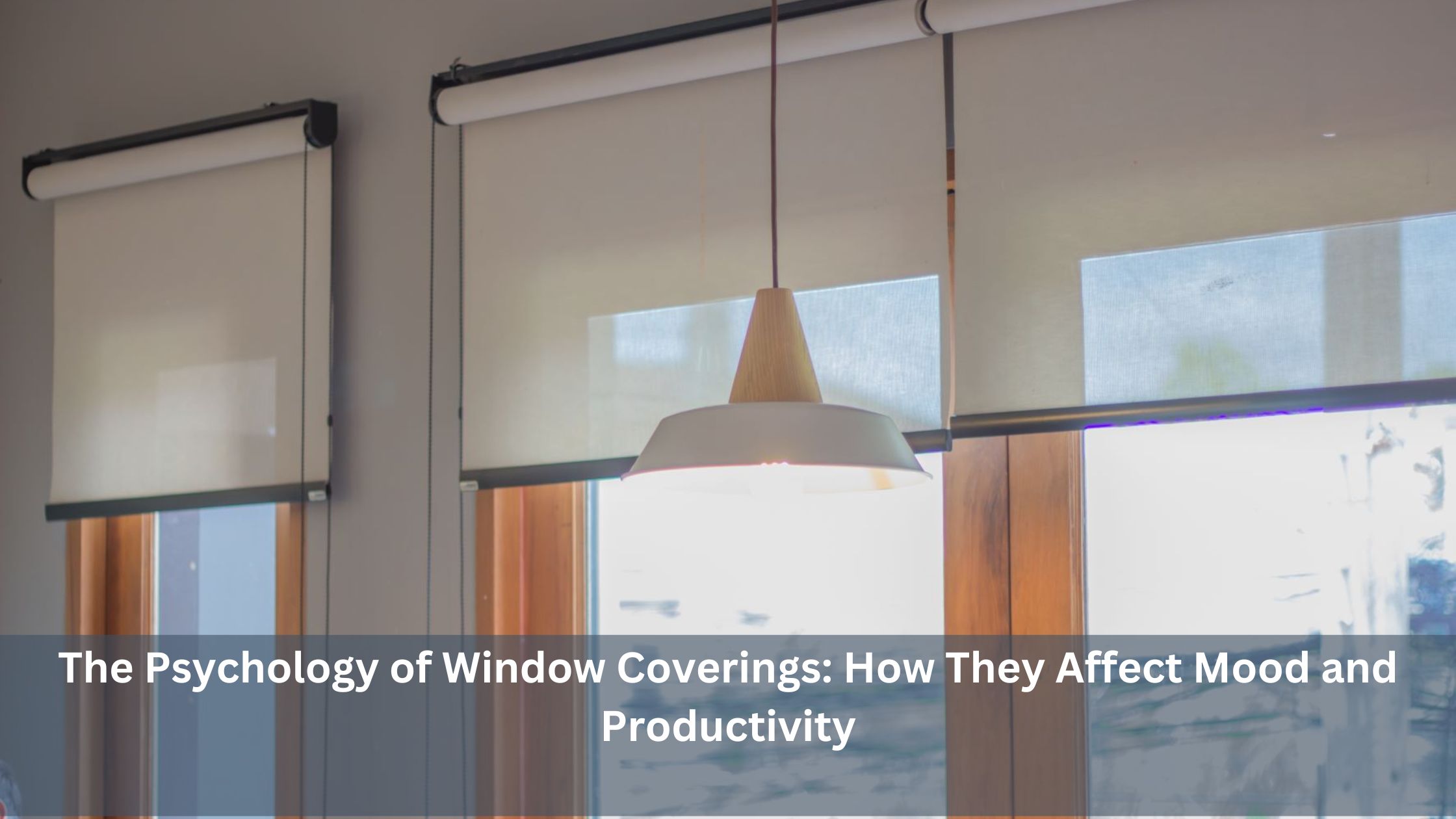 The Psychology of Window Coverings: How They Affect Mood and Productivity