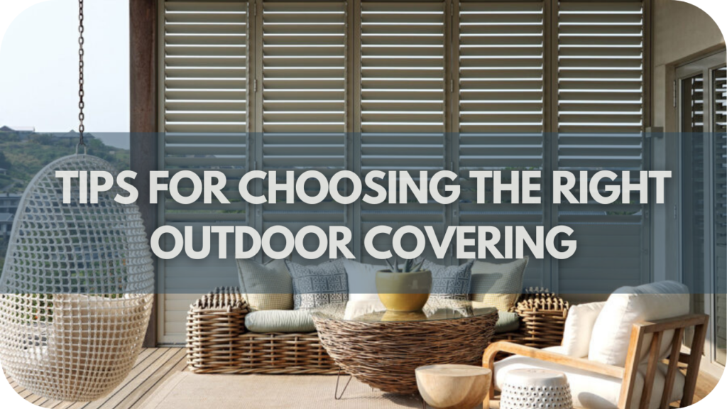 Tips for Choosing the Right Outdoor Covering