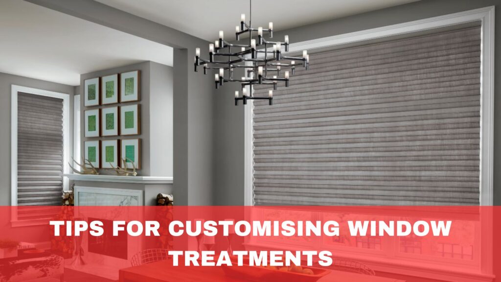 Tips for Customising Window Treatments 