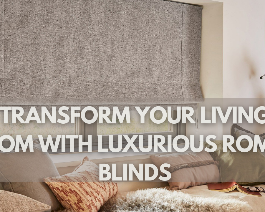 Transform Your Living Room With Luxurious Roman Blinds