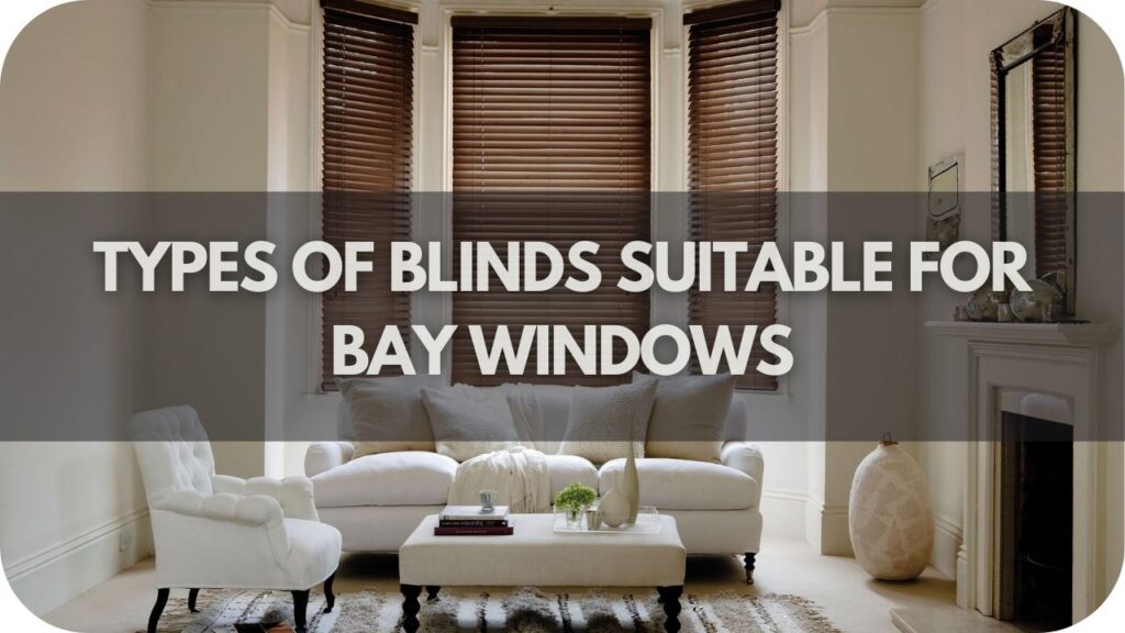 Types of Blinds Suitable for Bay Windows