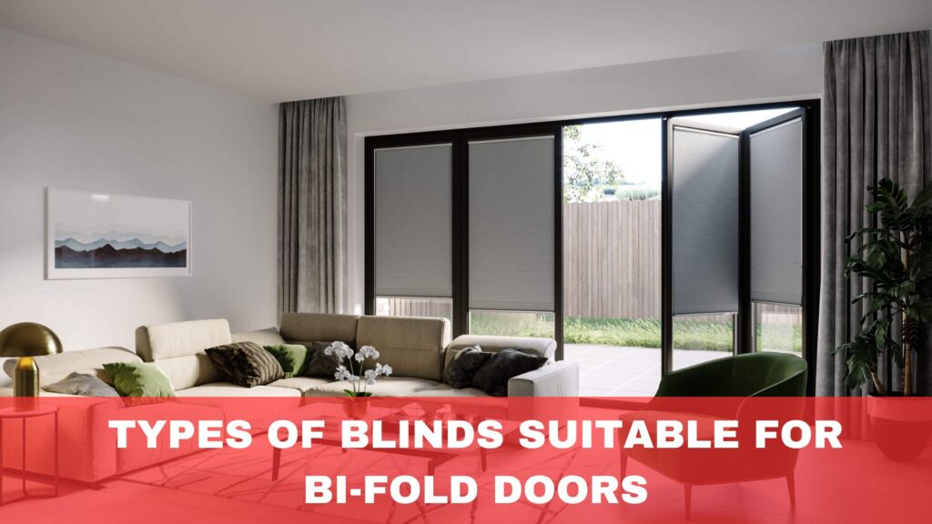 Types of Blinds Suitable for Bi-Fold Doors