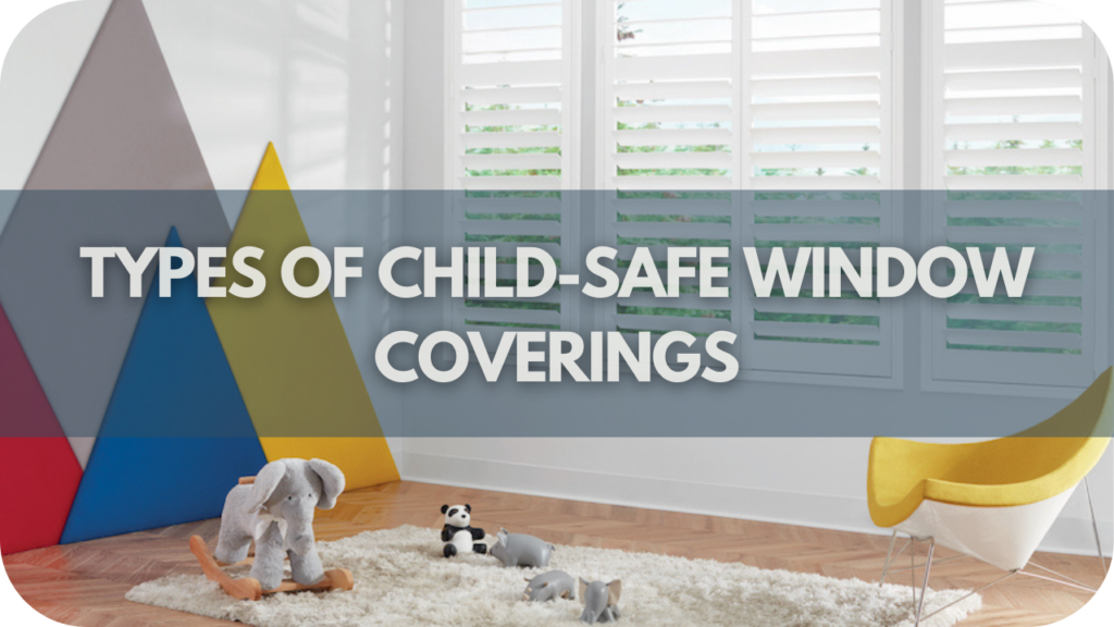 Types of Child-Safe Window Coverings