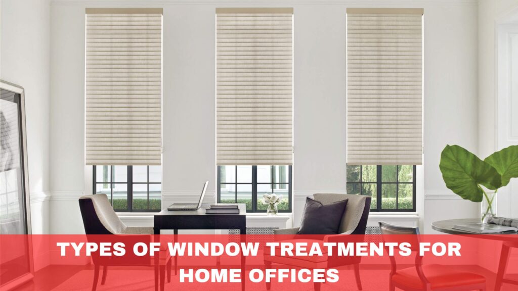 Types of Window Treatments for Home Offices