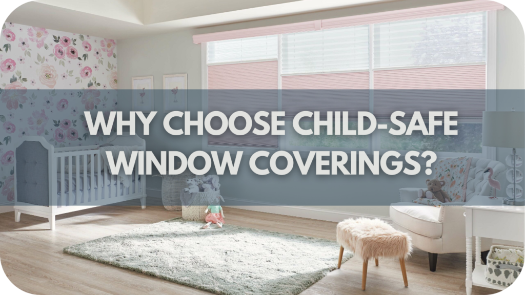 Why Choose Child-Safe Window Coverings?