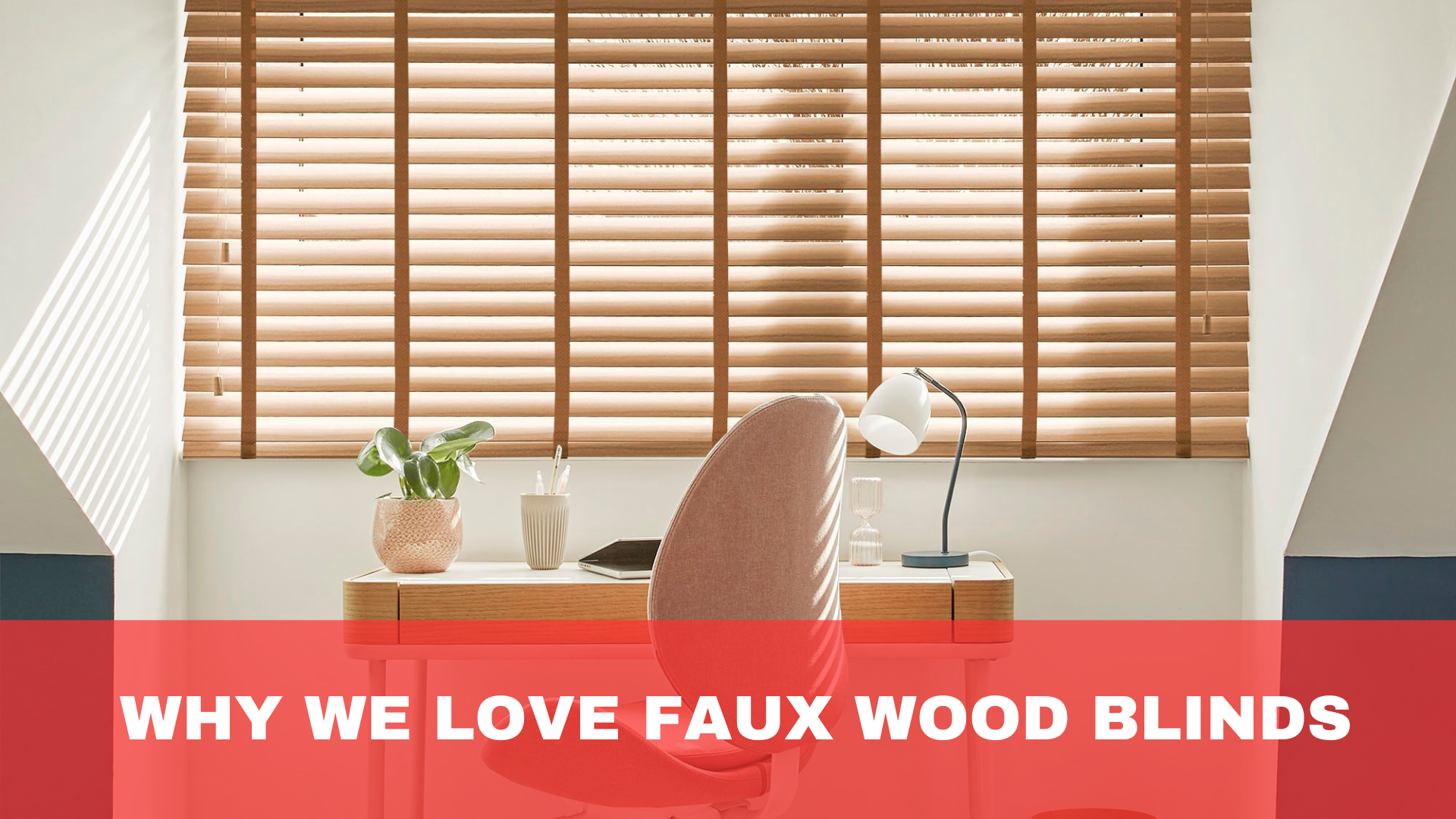 Why We Love Faux Wood Blinds