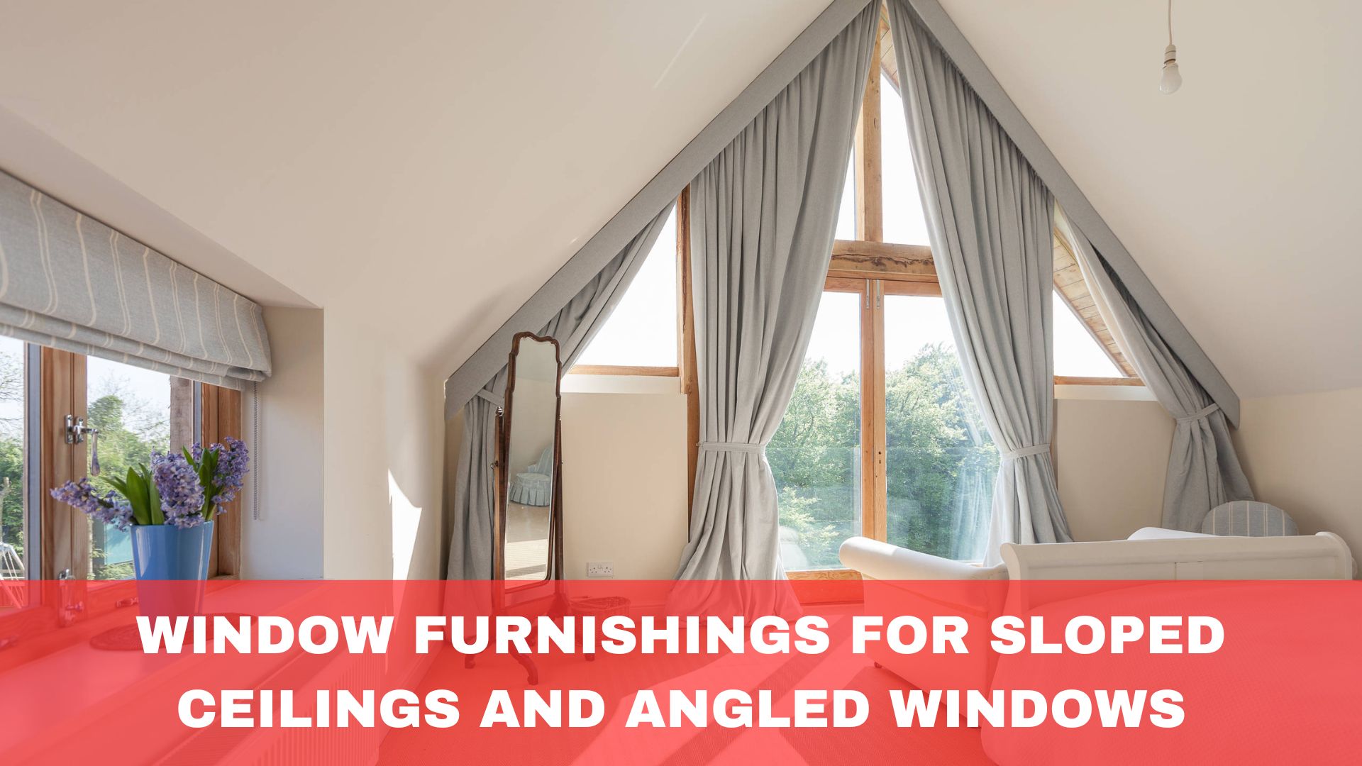 Window Furnishings for Sloped Ceilings and Angled Windows