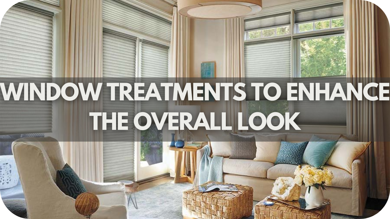 Window Treatments to Enhance the Overall Look