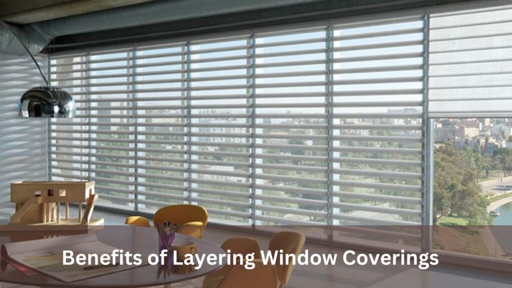 Benefits of Layering Window Coverings