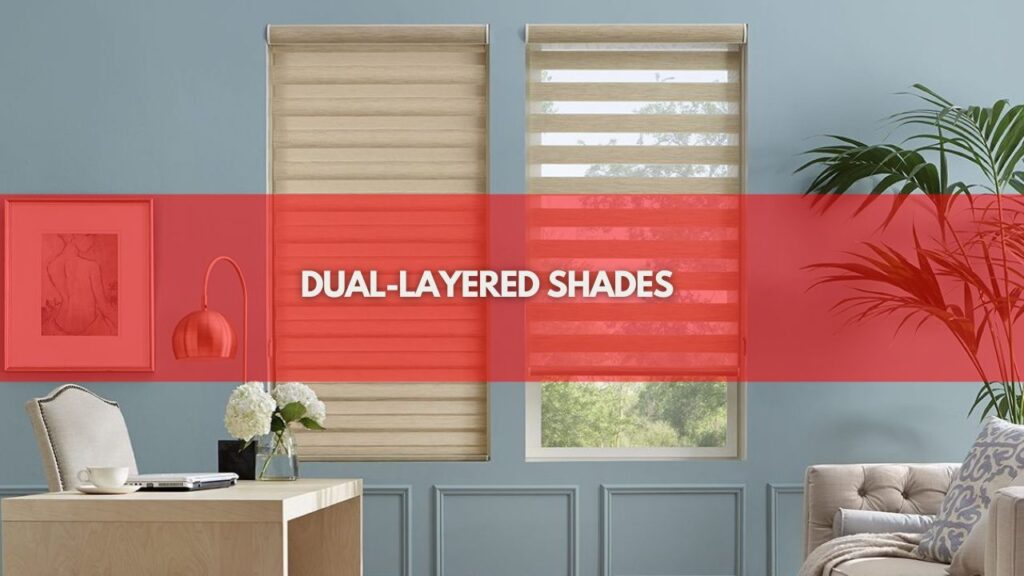 Dual-layered Shades