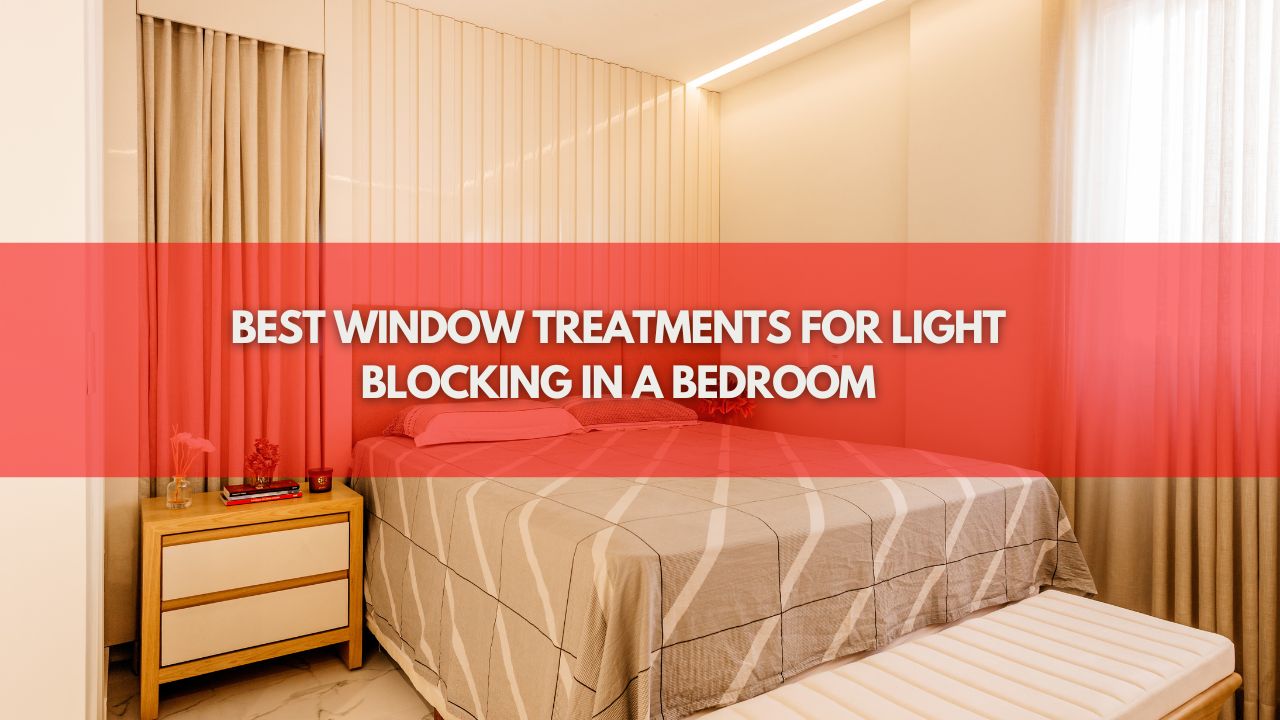 Best Window Treatments for Light Blocking in a Bedroom