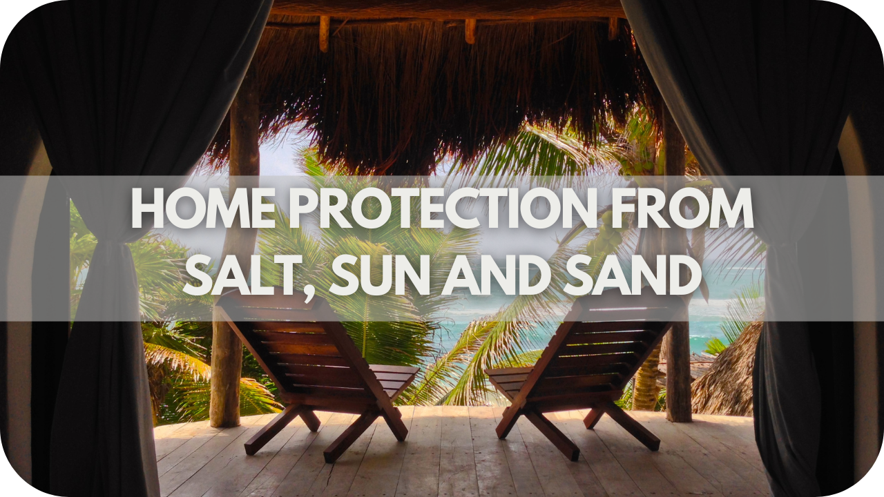 home protection from salt, sun and sand