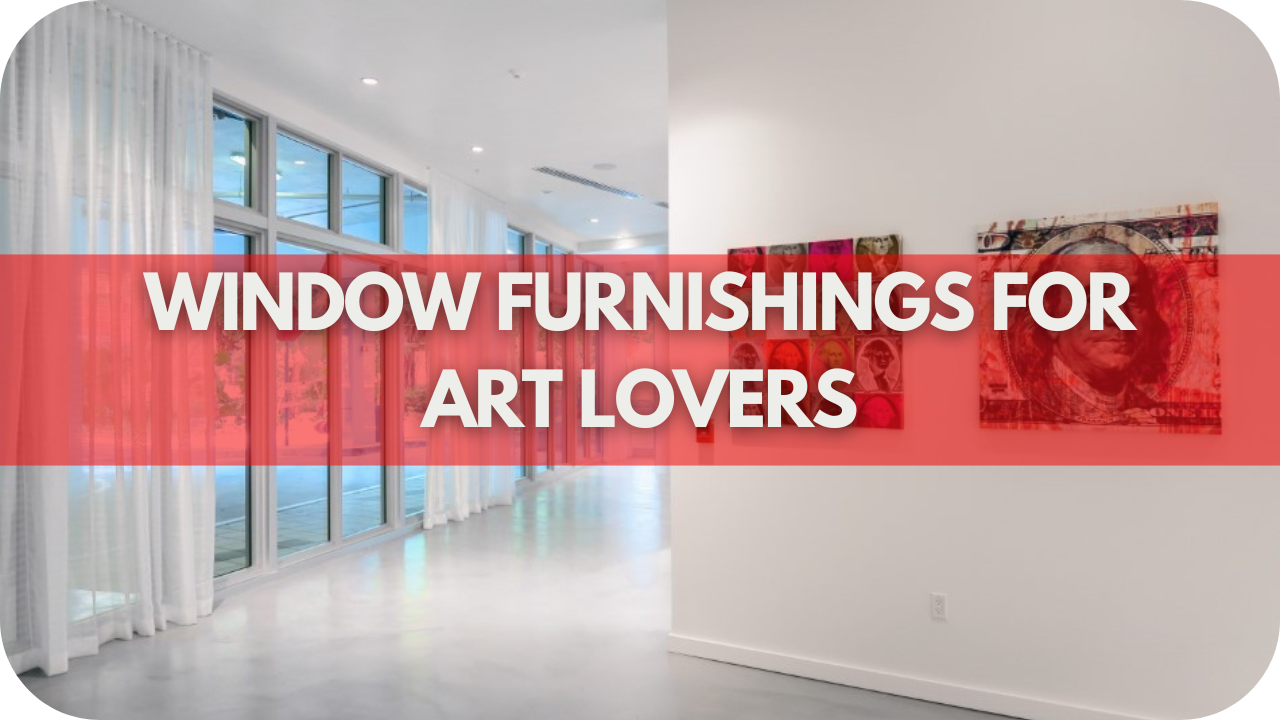 Window Furnishings for Art Lovers