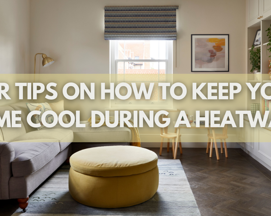 Our Tips on How to Keep Your Home Cool During a Heatwave