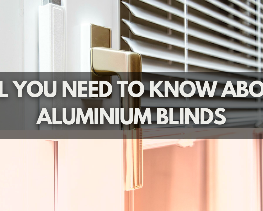 All You Need To Know About Aluminium Blinds