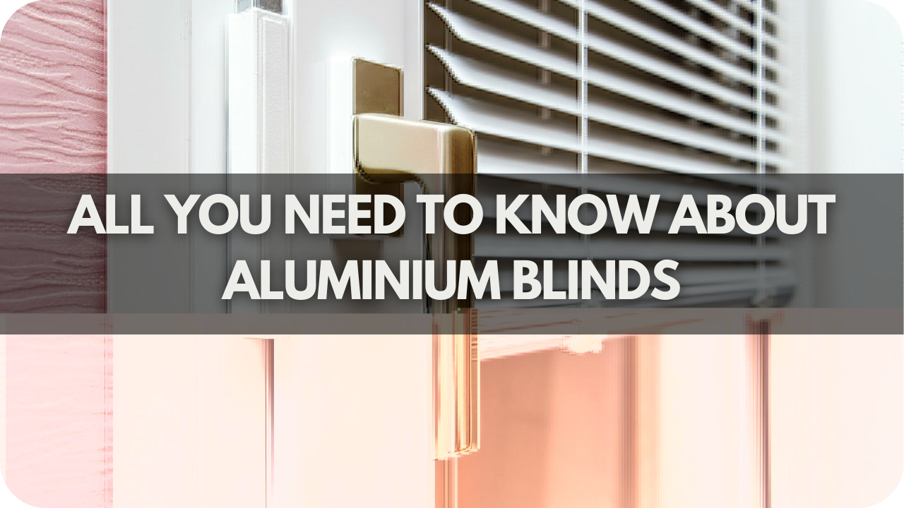 All You Need To Know About Aluminium Blinds