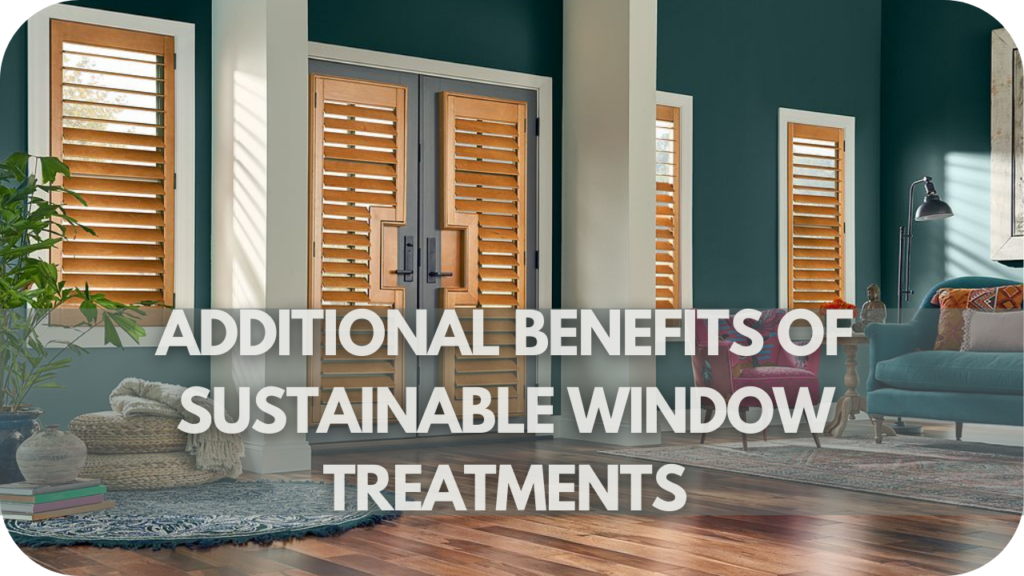 Additional Benefits of Sustainable Window Treatments