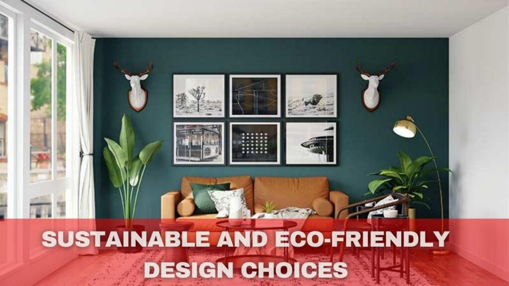 Sustainable and Eco-Friendly Design Choices