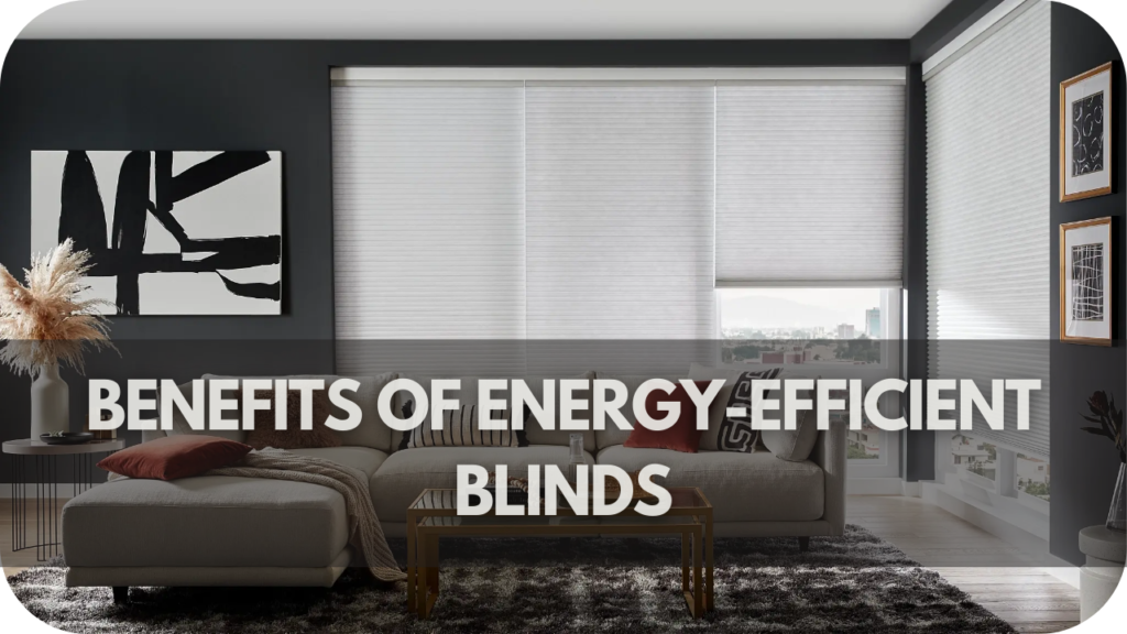 Benefits of Energy-Efficient Blinds