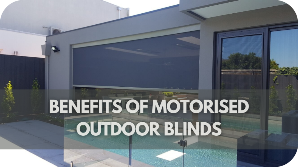 Benefits of Motorised Outdoor Blinds