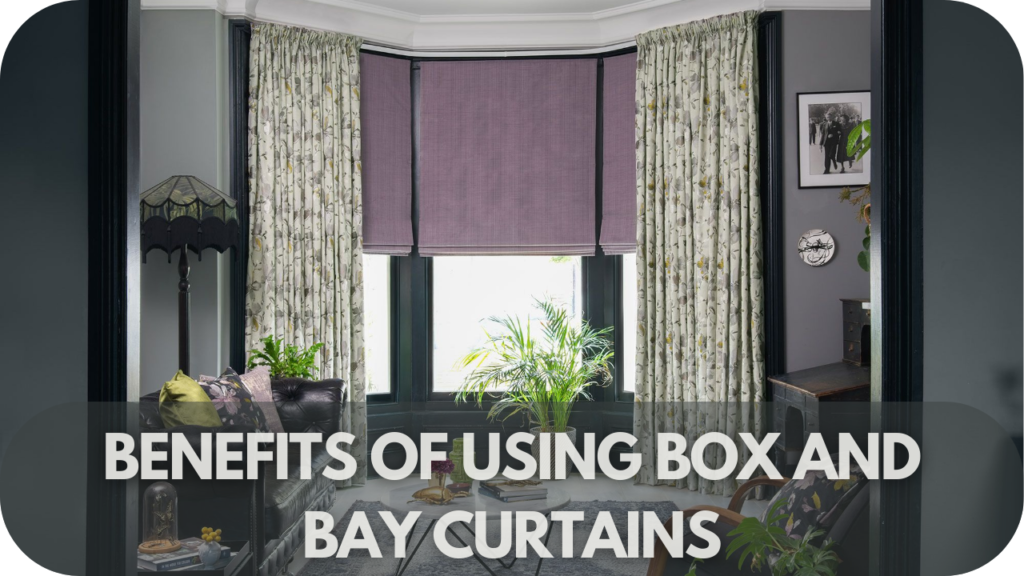 Benefits of Using Box and Bay Curtains
