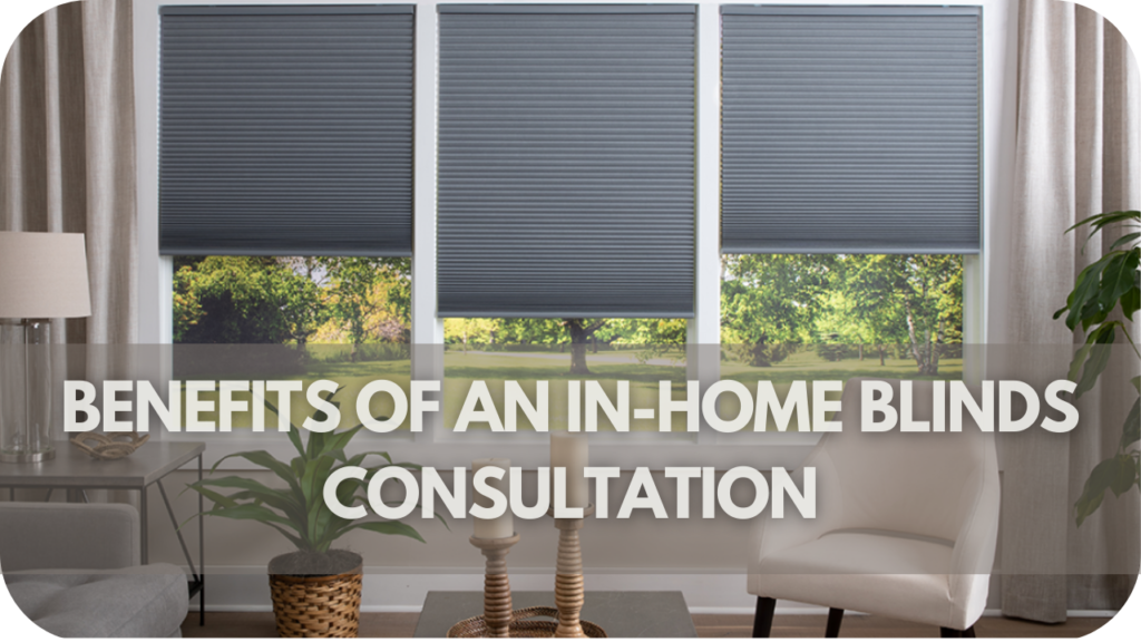 Benefits of an In-Home Blinds Consultation